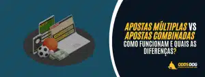 Apostas Múltiplas vs Apostas Combinadas