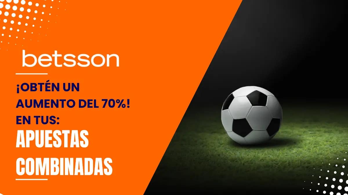 Aumento de Combinadas Betsson | Hasta 70% de Aumento